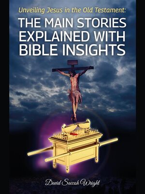 cover image of Unveiling Jesus in the Old Testament--The Main Stories Explained with Bible Insights